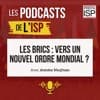 Les BRICS : vers un nouvel ordre mondial ?