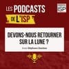Devons-nous retourner sur la lune ?